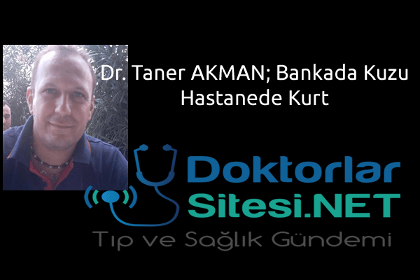 Dr. Taner AKMAN linç edilmeye çalışılan hekim için yazdı: BANKADA KUZU HASTANEDE&nbsp;KURT