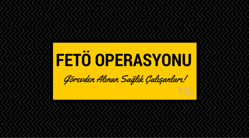 FETÖ Kapsamında Sağlık Bakanlığı’ndan İhraç Edilenlerin İl İl İsim İsim&nbsp;Listesi