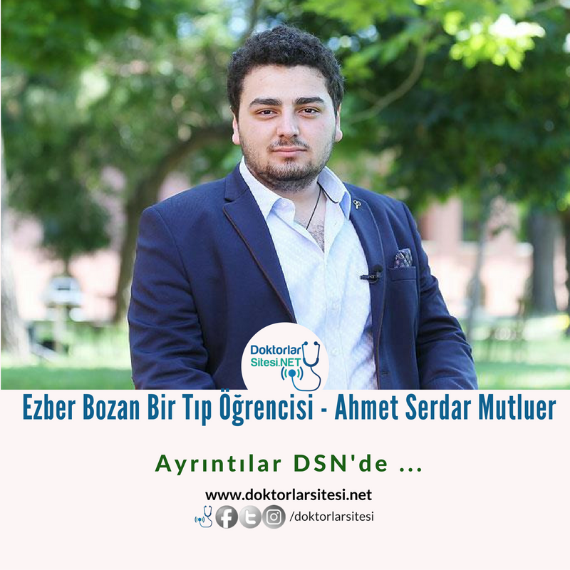 Ezber Bozan Bir Tıp Öğrencisi – Ahmet Serdar&nbsp;Mutluer