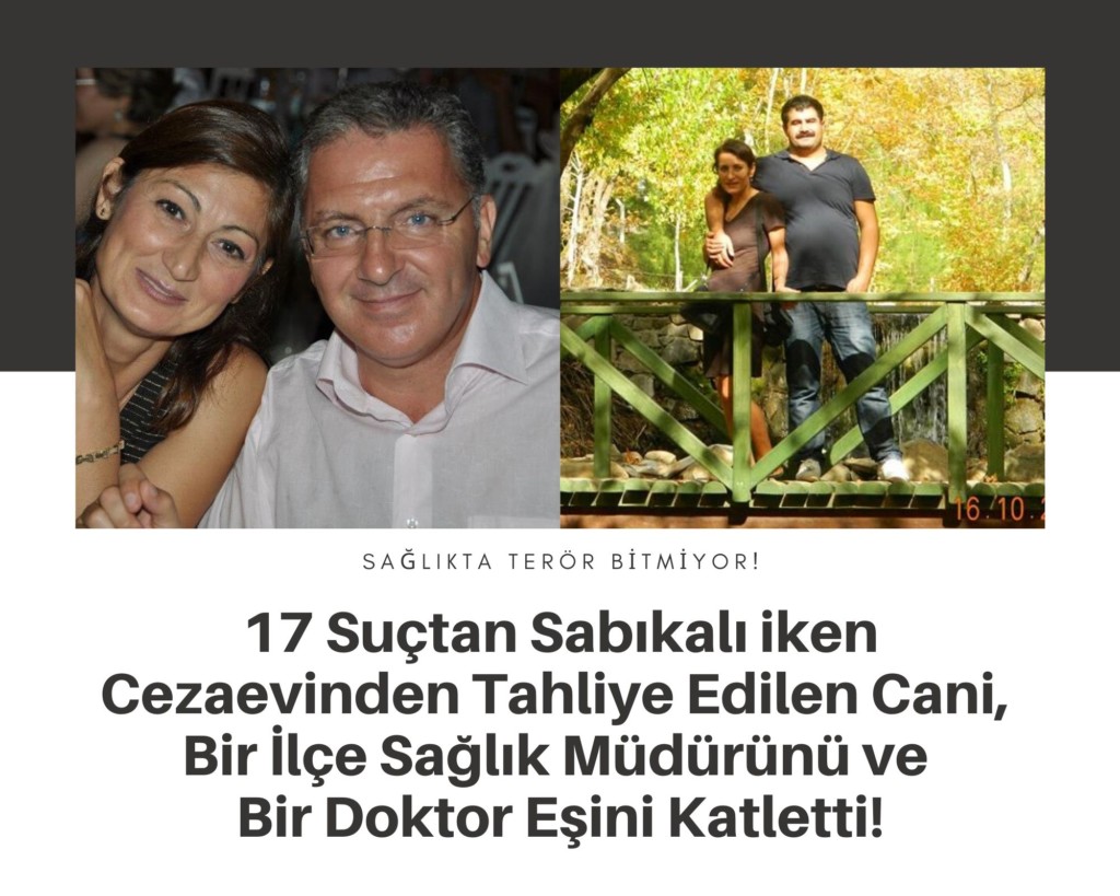 17 Suçtan Sabıkalı iken Cezaevinden Tahliye Edilen Cani, Bir İlçe Sağlık Müdürünü ve Bir Doktor Eşini&nbsp;Katletti!