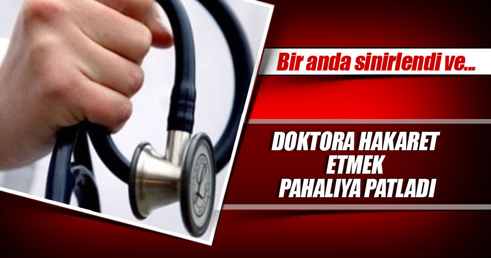Doktora ‘Benim vergim ile buradasınız’ deyip Hakaret Etti 4 Bin TL&nbsp;Ödeyecek!