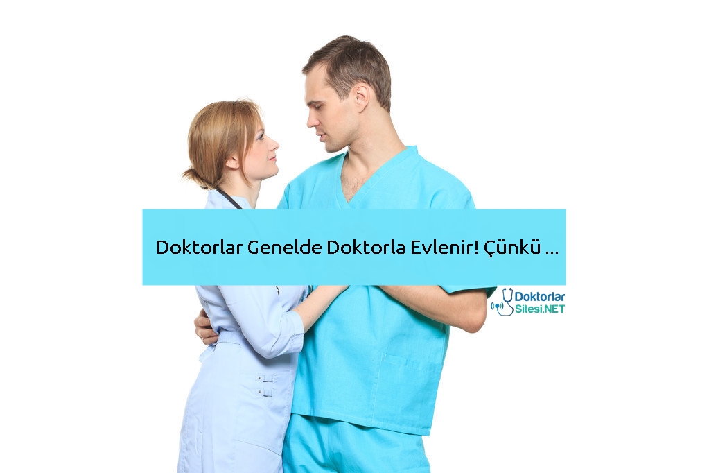 Doktorlar Genelde Doktorla Evlenir! Çünkü&nbsp;…