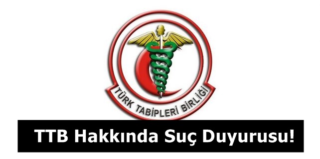 Anayasa’ya ve Kendi Kanununa Aykırı Hareket Eden TTB Hakkında Suç&nbsp;Duyurusu!