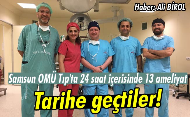 OMÜ’de ameliyat rekoru: 24 saatte 13&nbsp;ameliyat!