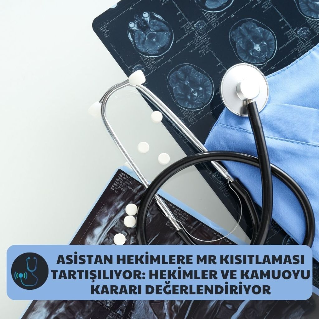 Asistan Hekimlere MR Kısıtlaması Tartışılıyor: Hekimler ve Kamuoyu Kararı&nbsp;Değerlendiriyor